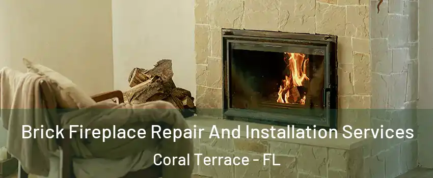  Brick Fireplace Repair And Installation Services Coral Terrace - FL
