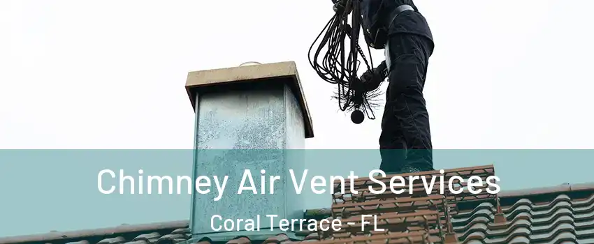  Chimney Air Vent Services Coral Terrace - FL