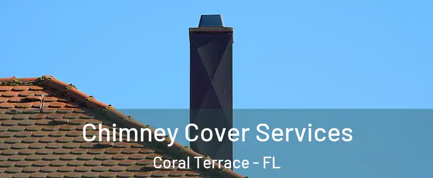  Chimney Cover Services Coral Terrace - FL