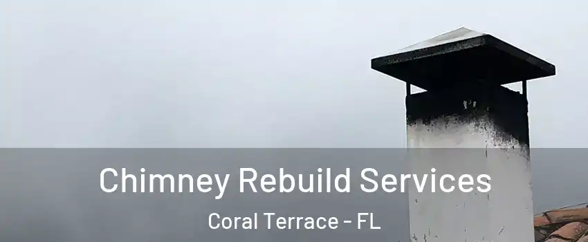  Chimney Rebuild Services Coral Terrace - FL