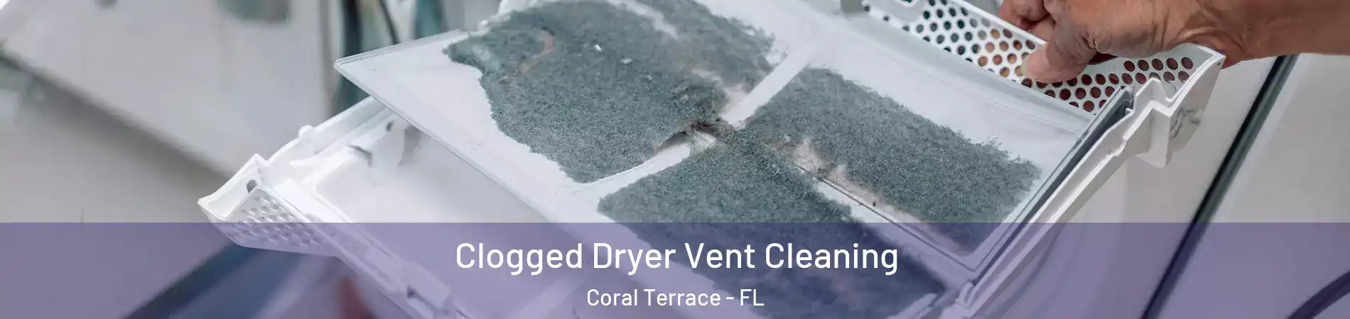  Clogged Dryer Vent Cleaning Coral Terrace - FL