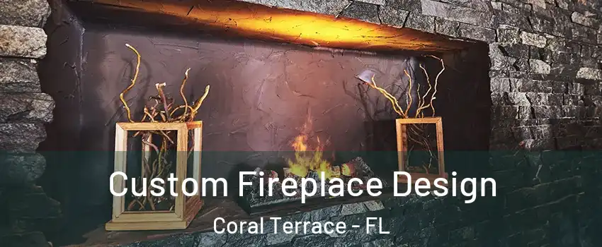  Custom Fireplace Design Coral Terrace - FL