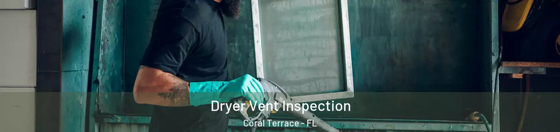  Dryer Vent Inspection Coral Terrace - FL