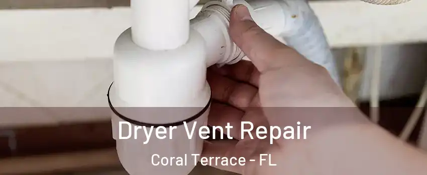 Dryer Vent Repair Coral Terrace - FL
