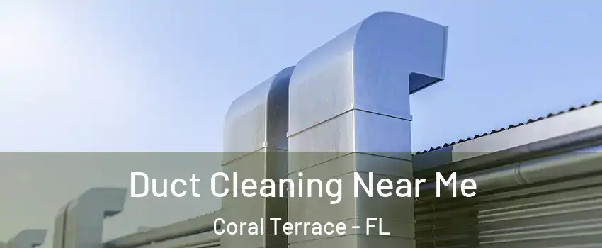  Duct Cleaning Near Me Coral Terrace - FL