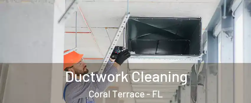  Ductwork Cleaning Coral Terrace - FL