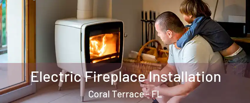  Electric Fireplace Installation Coral Terrace - FL