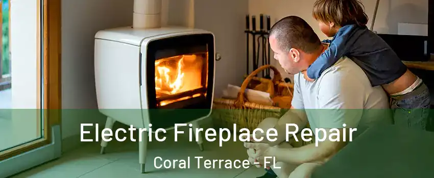  Electric Fireplace Repair Coral Terrace - FL