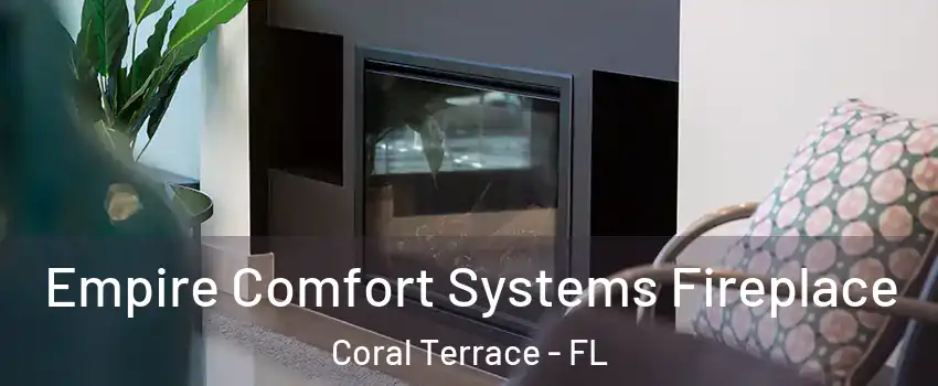  Empire Comfort Systems Fireplace Coral Terrace - FL