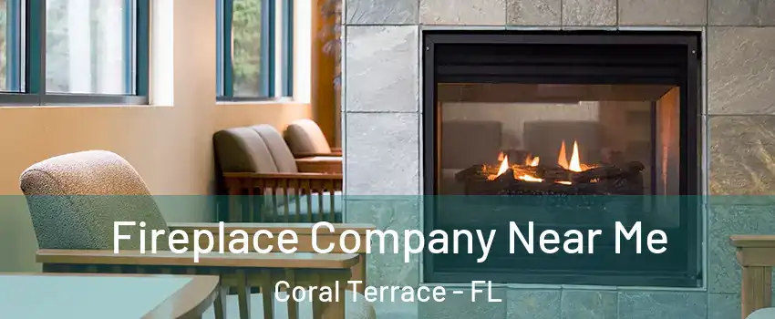  Fireplace Company Near Me Coral Terrace - FL