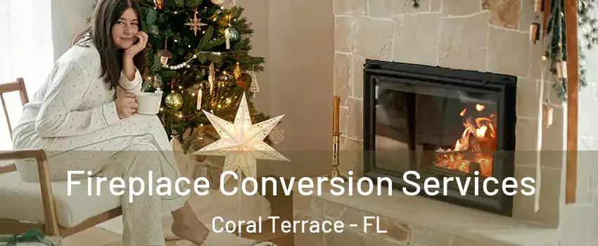  Fireplace Conversion Services Coral Terrace - FL