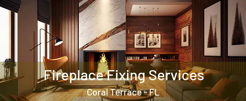  Fireplace Fixing Services Coral Terrace - FL
