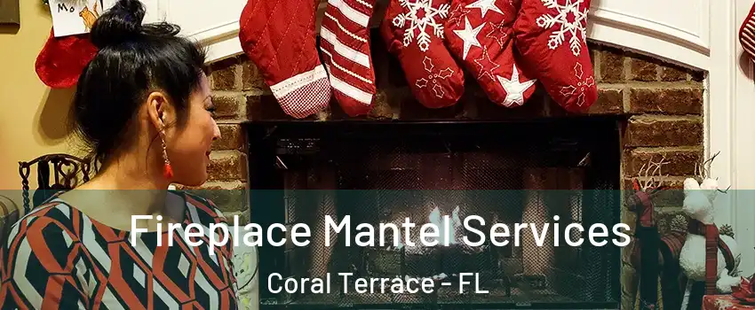  Fireplace Mantel Services Coral Terrace - FL