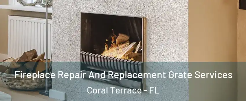  Fireplace Repair And Replacement Grate Services Coral Terrace - FL