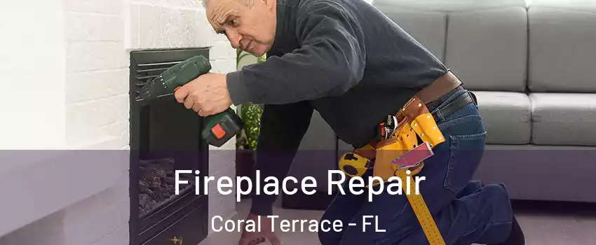  Fireplace Repair Coral Terrace - FL