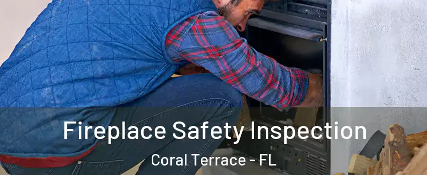  Fireplace Safety Inspection Coral Terrace - FL