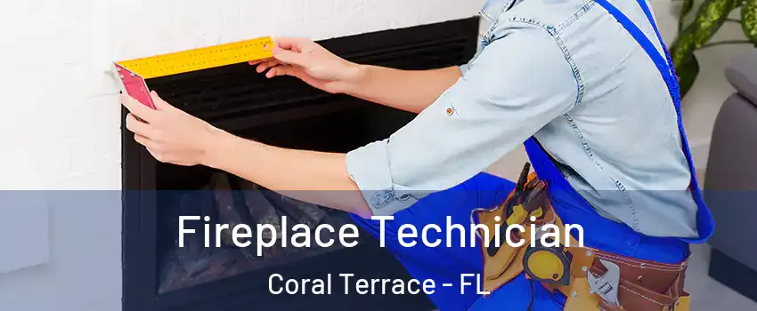  Fireplace Technician Coral Terrace - FL