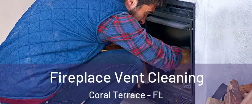  Fireplace Vent Cleaning Coral Terrace - FL