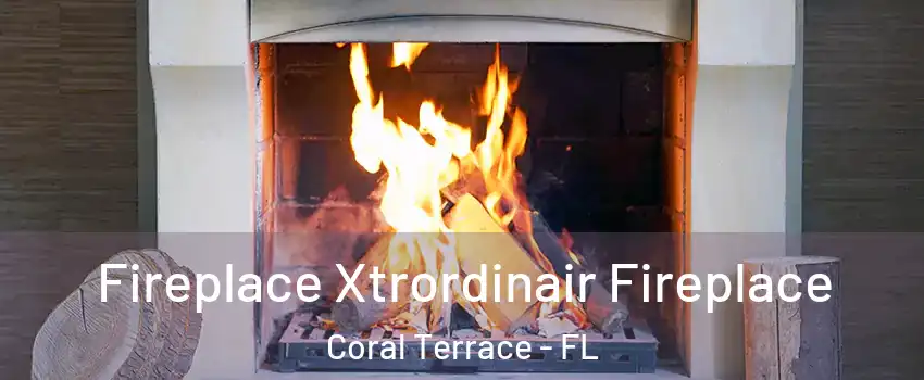  Fireplace Xtrordinair Fireplace Coral Terrace - FL