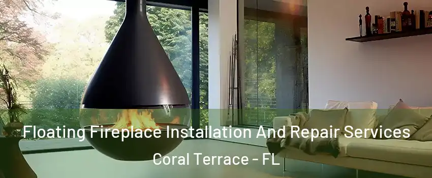  Floating Fireplace Installation And Repair Services Coral Terrace - FL