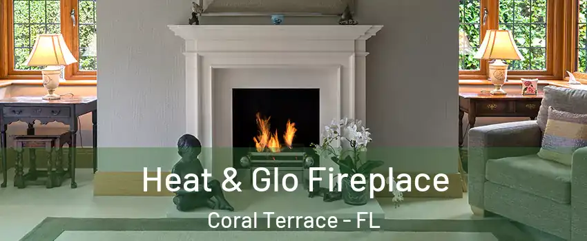  Heat & Glo Fireplace Coral Terrace - FL