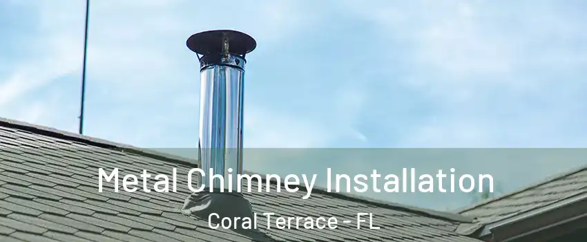  Metal Chimney Installation Coral Terrace - FL