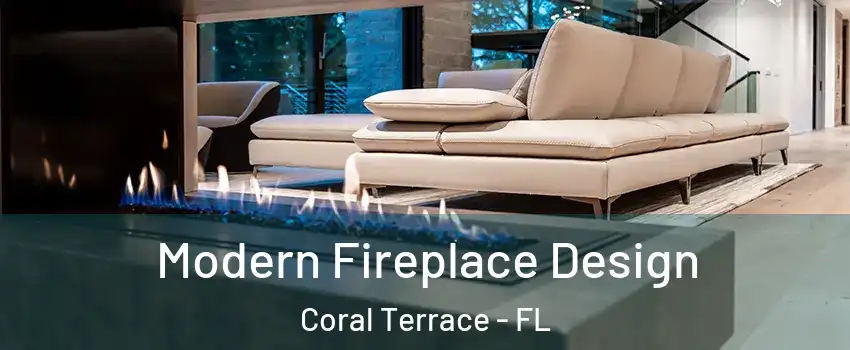  Modern Fireplace Design Coral Terrace - FL