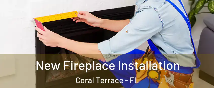  New Fireplace Installation Coral Terrace - FL
