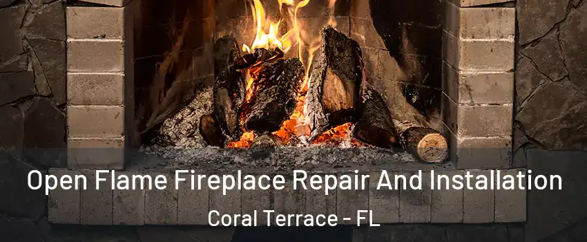  Open Flame Fireplace Repair And Installation Coral Terrace - FL