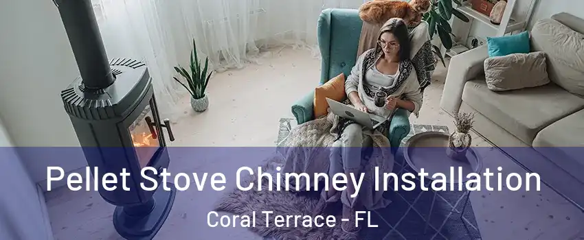  Pellet Stove Chimney Installation Coral Terrace - FL