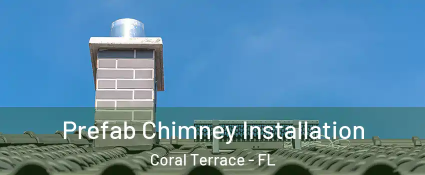  Prefab Chimney Installation Coral Terrace - FL