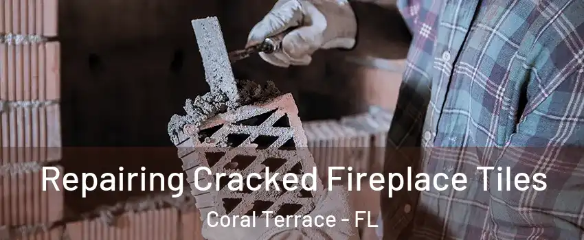  Repairing Cracked Fireplace Tiles Coral Terrace - FL
