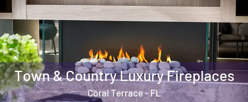  Town & Country Luxury Fireplaces Coral Terrace - FL
