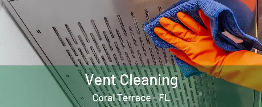  Vent Cleaning Coral Terrace - FL