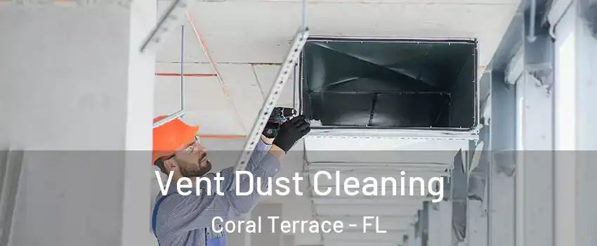  Vent Dust Cleaning Coral Terrace - FL