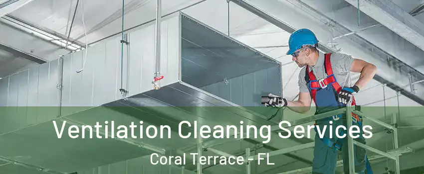 Ventilation Cleaning Services Coral Terrace - FL
